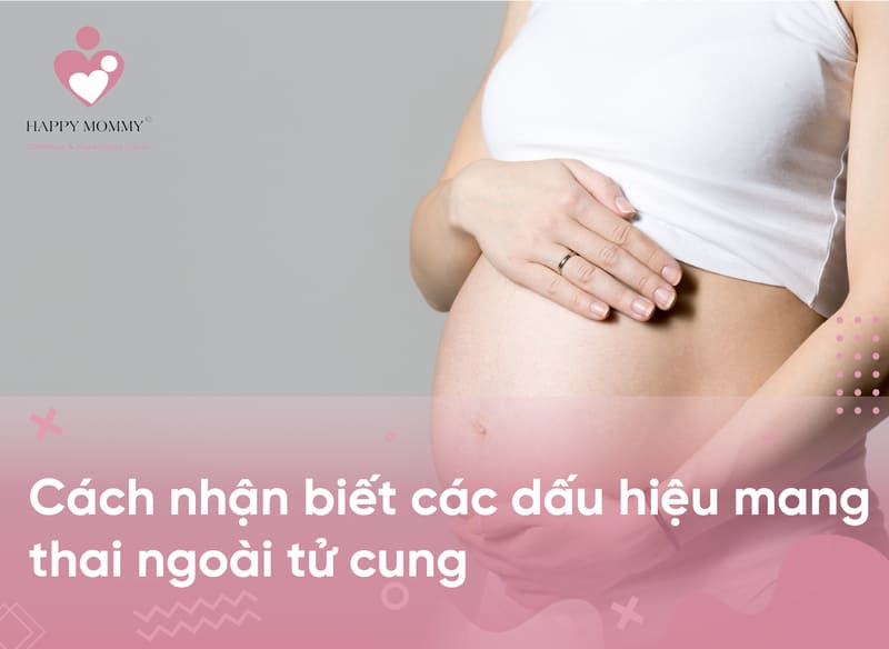Cách nhận biết các dấu hiệu mang thai ngoài tử cung