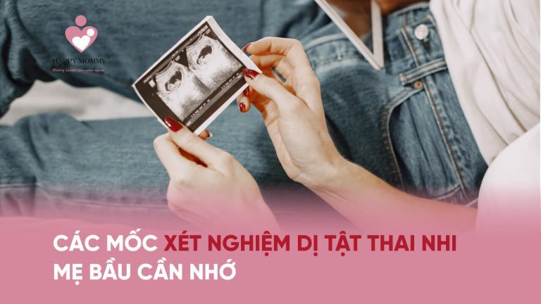 Các mốc khám, xét nghiệm dị tật thai nhi mẹ bầu cần nhớ